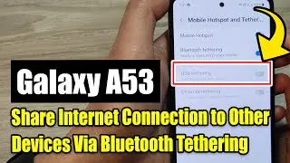 Samsung Galaxy A53: How to Share Internet Connection to Other Devices Via Bluetooth Tethering