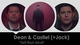 Dean & Castiel (Destiel) + Jack - Tell that devil (S14)