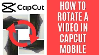 How to Rotate a Video in CapCut Mobile [Quick Guide]