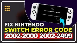 How to Fix Nintendo Switch Error Codes 2002-2000 to 2002-2499 | Comprehensive Troubleshooting Guide