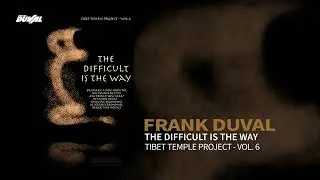 Frank Duval - The Difficult Is The Way (Tibet Temple Project Vol.6)