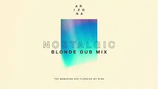 A R I Z O N A - Nostalgic (Blonde Dub Mix)