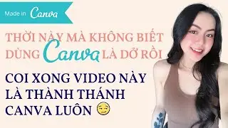 Hướng Dẫn Cách Dùng CANVA Cho Người Mới Để Tự Tay Thiết Kế Không Cần Bố Con Đứa Nào