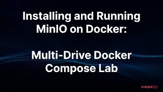 Installing and Running MinIO on Docker: Multi Drive Docker Compose Lab