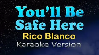 YOU'LL BE SAFE HERE - Rico Blanco (Karaoke Version)