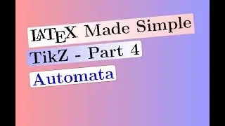 TikZ Part 4: Automata: LaTeX Made Simple