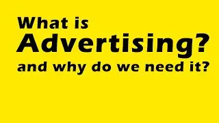 What is advertising, and why do we need it?