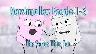 Marshmallow People 1-3: The Series Thus Far