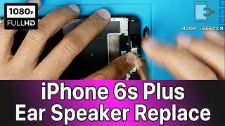 iPhone 6s Plus Ear Speaker Replace | how to replace iPhone 6s Plus Ear Speake |  Noor Telecom