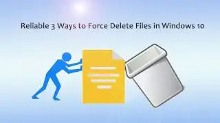 Full Guide to Force Delete Stubborn/Undeletable Files in Windows 10