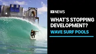 Whats stopping wave surfing pools in Australia? | ABC News