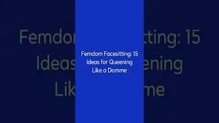Femdom Facesitting: 15 Ideas for Queening Like a Domme