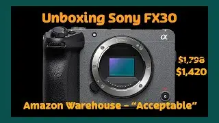 Sony FX30 Unboxing: Amazon "Acceptable" Listing - Shocking Results! $1420 Steal!