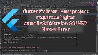 flutter Fix Error:Your project requires a higher compileSdkVersion  SOLVED Flutter Error new version