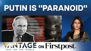 Vladimir Putin’s “Paranoia” Revealed | Vantage with Palki Sharma