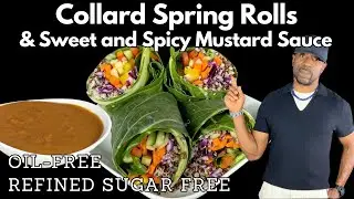 Quick and Easy Collard Spring Rolls W/ Sweet & Spicy Mustard Sauce - Oil-Free, Refined-Sugar-Free