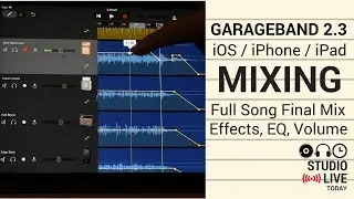 Mixing a Full Song in GarageBand iOS 2.3 (iPad/iPhone) - Volume, EQ, Effects