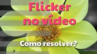 Flicker nos vídeos - O que é e como resolver