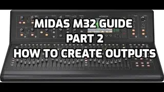 Midas M32 Quick Guide - Part 2 - How To Create Outputs