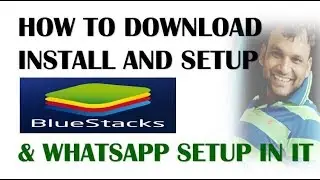 How to Download, Install and Setup BlueStacks and WhatsApp with in BlueStacks On PC