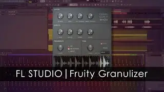 FL STUDIO |  Fruity Granulizer