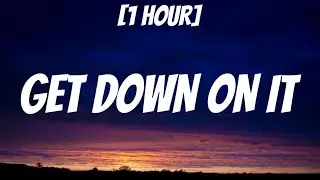 Kool & The Gang - Get Down On It [sped up] [1 HOUR/Lyrics]How You Gonna Do It If You Really Don't