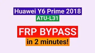 Huawei Y6 Prime 2018 FRP Bypass | Huawei Y6 Prime ATU-L31 Google Account Unlock | ATU-LX1 or ATU-L21