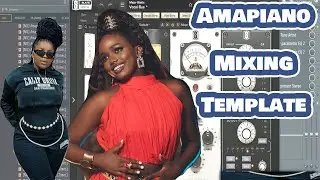 Amapiano x Afrobeat Recording, Mixing, Mastering Template FLP 2024 | How To