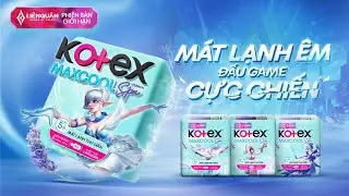 Kotex MaxCool x Liên Quân Mobile: Mát lạnh êm - Đấu game cực chiến