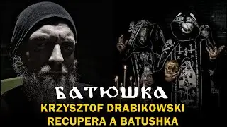 KRZYSZTOF DRABIKOWSKI RECUPERA A BATUSHKA