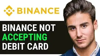 BINANCE NOT ACCEPTING DEBIT CARD  2024