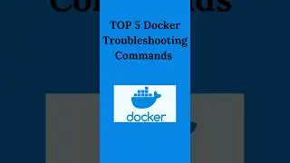 TOP 5 Docker Troubleshooting Commands 