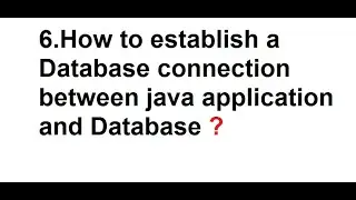 6 How to establish a Database connection between java application and Database