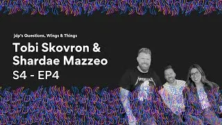 Questions, Wings & Things, S04 EP4 - Tobi Skovron & Shardae Mazzeo