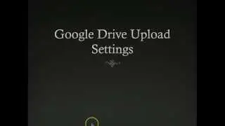 Google Drive Upload Settings