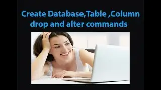 create ,change and drop database,create ,drop table,create column and drop column