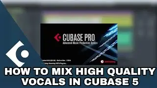 HOW TO MIX HIGH QUALITY VOCALS IN CUBASE 5 