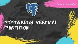 Vertical Partition In Postgresql | What is a vertical Partition in Postgresql?