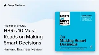HBR's 10 Must Reads on Making Smart Decisions by Ram Charan · Audiobook preview