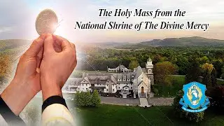 Tue,  Sept 3 - Holy Catholic Mass from the National Shrine of The Divine Mercy