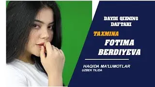 DAYDI QIZNING DAFTARI SERIALI AKTRISASI TAXMINA YANI FOTIMA BERDIYEVA HAQIDA MA'LUMOTLAR