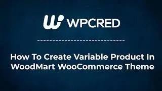 How to Add Variable Product Using WoodMart WooCommerce Theme