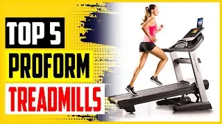 Top 5 Best Proform Treadmills in 2022