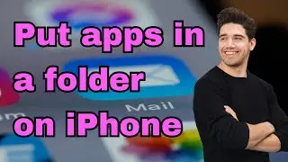 How to put apps in a folder on iPhone