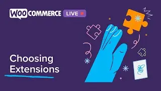 WooCommerce Live: Choosing Extensions