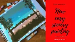 NEW EASY SCENERY PAINTING USING TUBE COLOURS (STEP -BY -STEPS TUTORIAL)