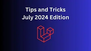 11 Laravel/PHP Tips in 8 Minutes: July 2024