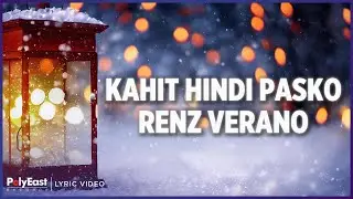 Renz Verano - Kahit Hindi Pasko (Lyric Video)