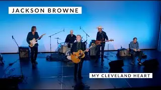 Jackson Browne – My Cleveland Heart (live performance)