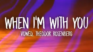 VOWED & Theodor Rosenberg - When I'm With You